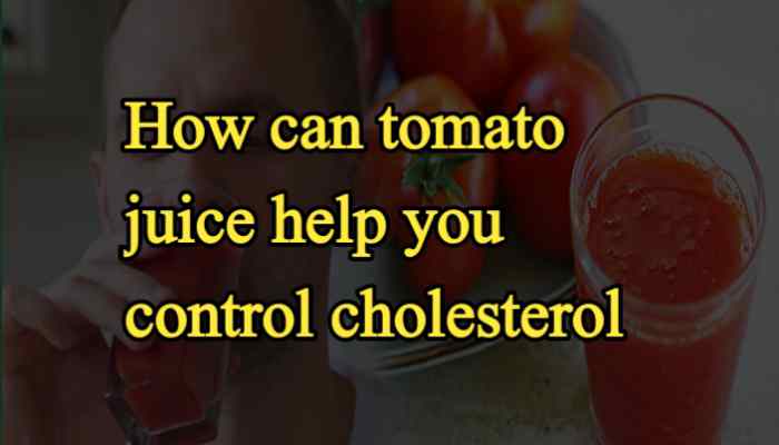 How can tomato juice help you control cholesterol